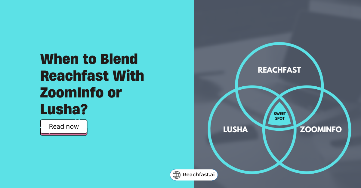 When to blend Reachfast with Zoominfo or Lusha